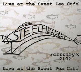 steelheaders cd live at the sweet pea cafe front
